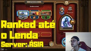 Ranked em busca do Lenda - Server da Ásia - Pt 1 | HEARTHSTONE