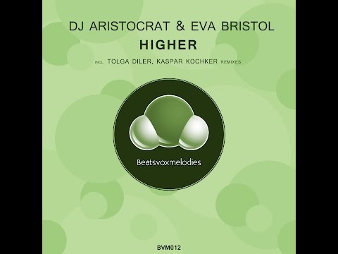 DJ Aristocrat & Eva Bristol - Higher (BVM012 EP Beatsvoxmelodies) OUT: 16 February 2016
