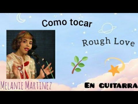 Rough Love - Melanie Martinez