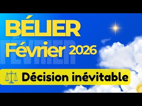 BÉLIER  décision inévitable | FÉVRIER 2026