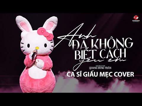 Anh Đã Không Biết Cách Yêu Em - Ca Sĩ Giấu Mẹc Hello Kitty Cover (Bản Cover Nữ Hot TikTok)