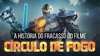 A história do fracasso do filme “Círculo de Fogo”