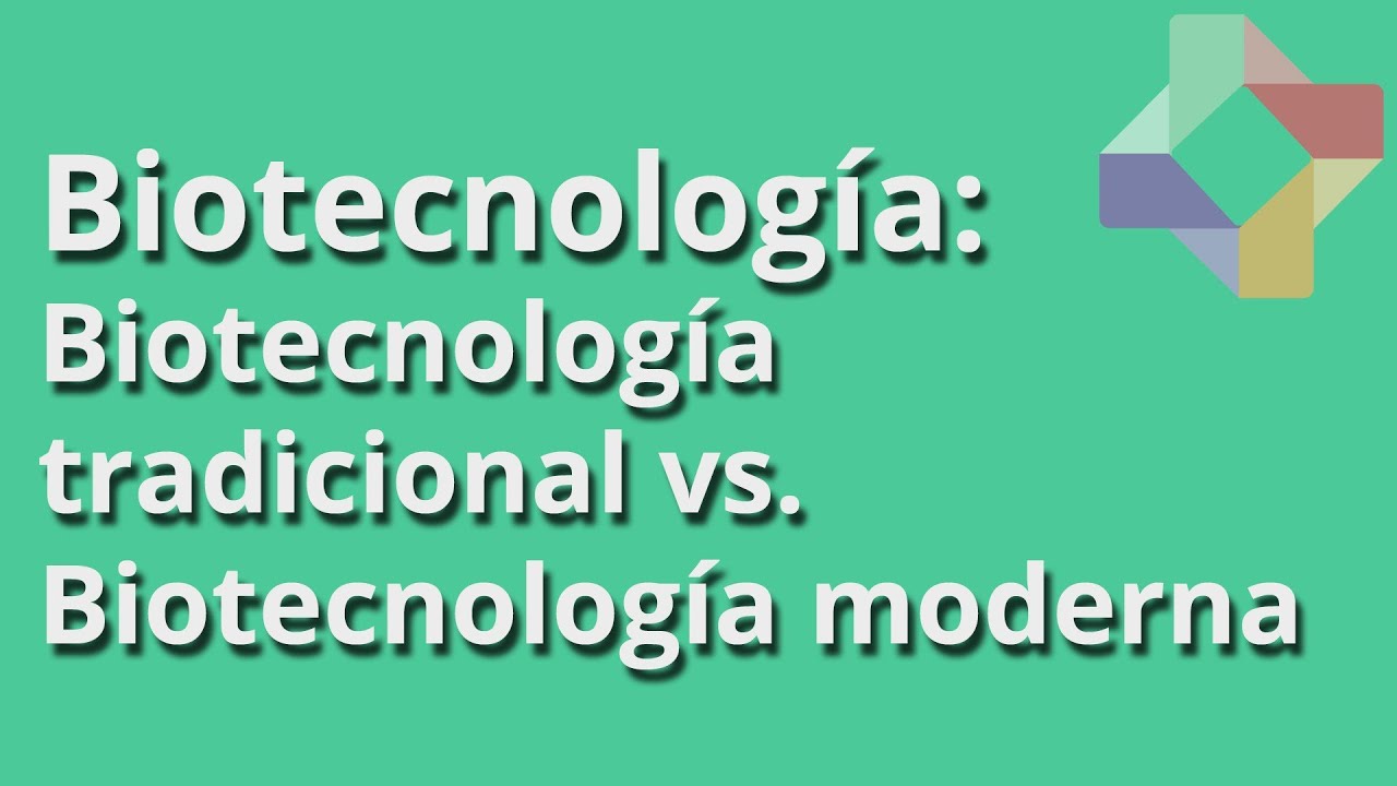 Educatina - Biotecnología Tradicional vs Biotecnología Moderna