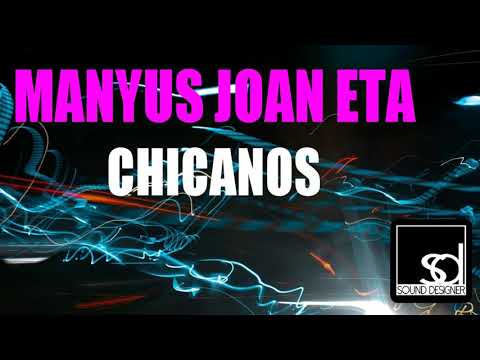 Manyus Joan Eta - Chicanos