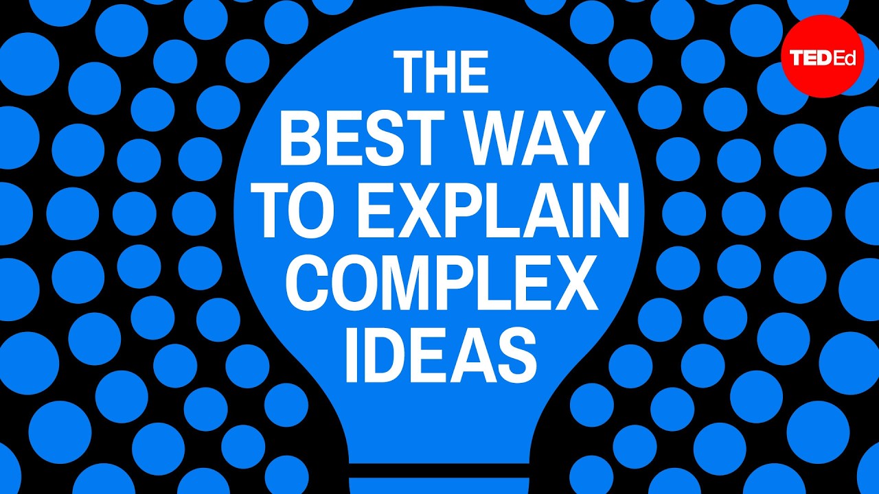 The best way to explain complex ideas