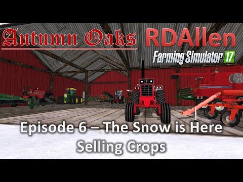 Farming Simulator 17 Autumn Oaks E6 - Snow!  Selling Crops