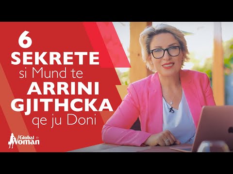 6 Sekrete si Mund te Arrini Gjithcka qe ju Doni