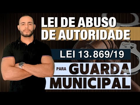 [AULA 02] LEI DE ABUSO DE AUTORIDADE - 13.869/19 |  PARA GUARDA MUNICIPAL