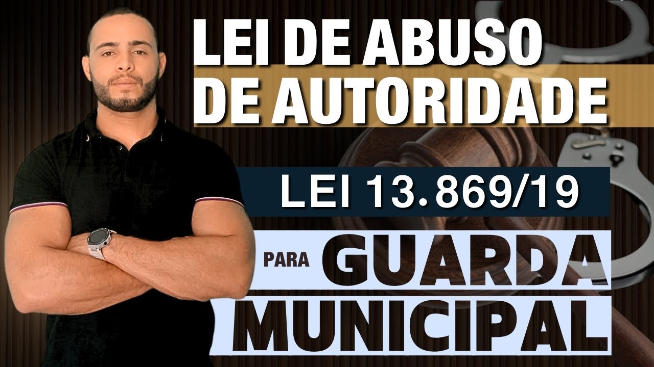 [AULA 02] LEI DE ABUSO DE AUTORIDADE - 13.869/19 |  PARA GUARDA MUNICIPAL | 2024