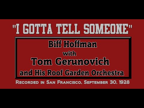 "I Gotta Tell Someone" Biff Hoffman w Tom Gerunovich and His Roof Garden Orchestra 1928