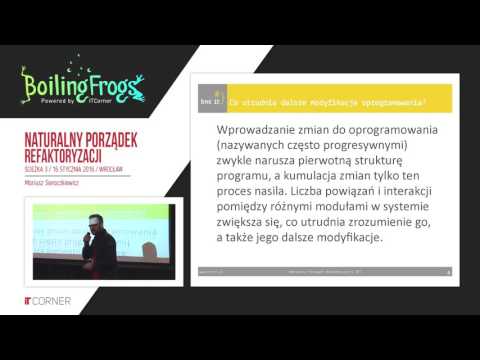 Boiling Frogs 2016 - Mariusz Sieraczkiewicz - Naturalny porządek refaktoryzacji