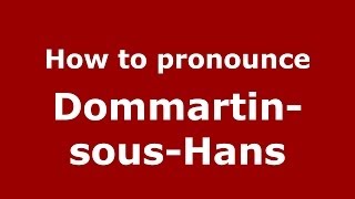 How to pronounce Dommartin-Sous-Hans