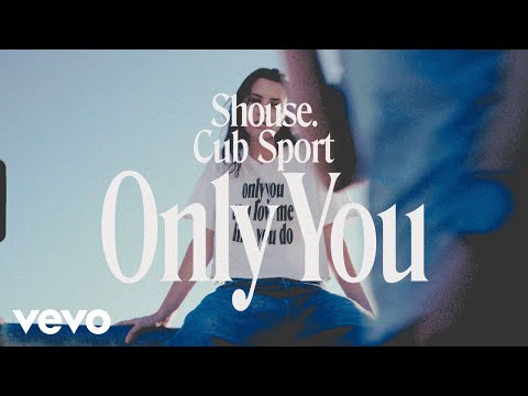 Shouse, Cub Sport - Only You (Official Music Video)