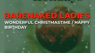 Barenaked Ladies - Wonderful Christmastime / Happy Birthday (Official Audio)