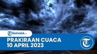 Prakiraan Cuaca BMKG 10 April 2023 Wilayah NTB: Diprediksi Ringan hingga Hujan Lebat