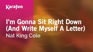 I&#39;m Gonna Sit Right Down (And Write Myself a Letter) - Nat King Cole | Karaoke Version | KaraFun