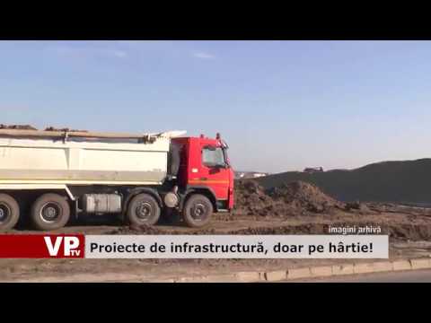 Proiecte de infrastructură doar pe hârtie