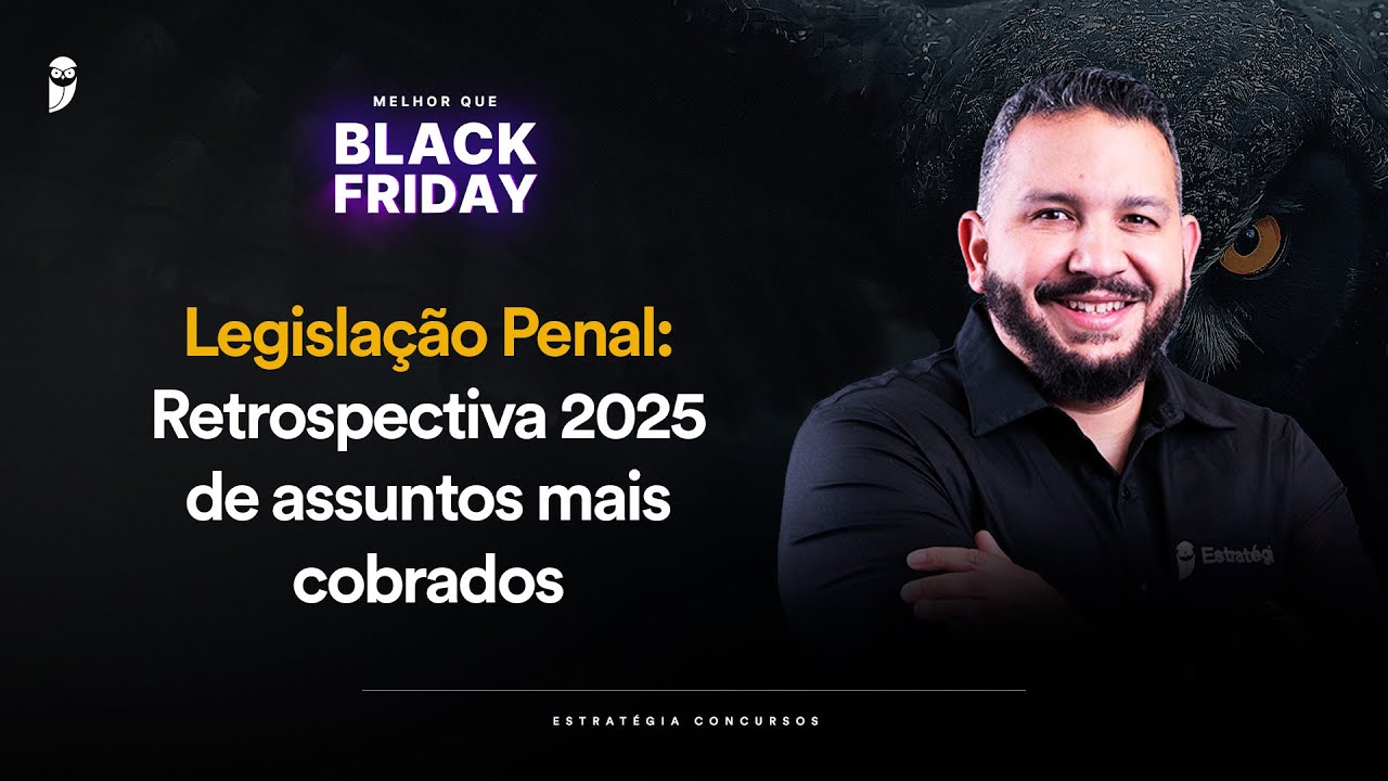 Legislação Penal: Retrospectiva 2025 de assuntos mais cobrados - Melhor que Black Friday