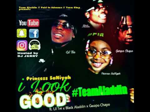 Look Good ft Gwapo Chapo x Lil Tre x A'laddin - Princess Saniyah