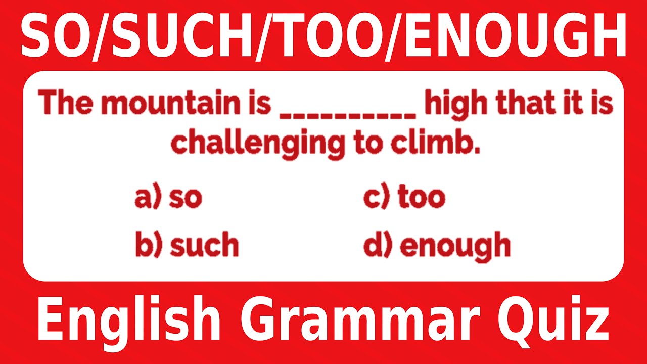 English Grammar Quiz: So, Such, Too, Enough