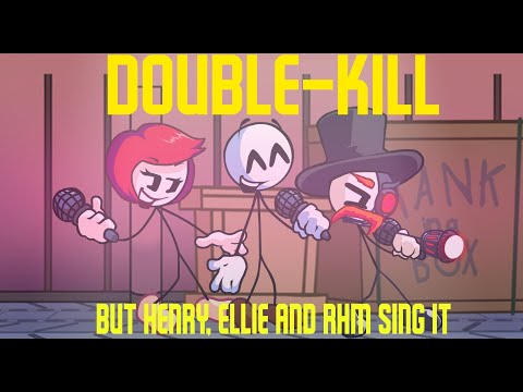 Double Kill But Henry, Ellie and RHM Sing it (FNF Cover) (FNF x Impostor v4 x Henry Stickmin) +FLP!!