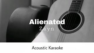Zayn - Alienated (Acoustic Karaoke)