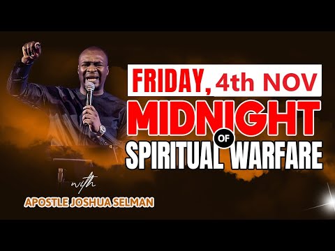 FRIDAY 4th NOVEMBER | MIDNIGHT OF SPIRITUAL WARFARE | APOSTLE JOSHUA SELMAN
