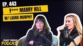 F Marry Kill | Director Laura Murphy | Jessimae Peluso Sharp Tongue Podcast Ep. 443