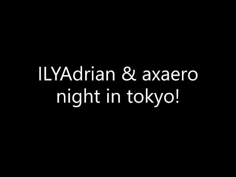 ILYAdrian - night in tokyo! {Ft. axaero} (Lyrics)