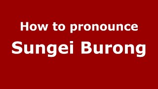 How to pronounce Sungei Burong