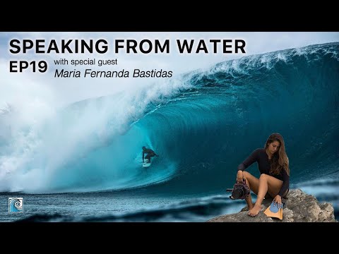 Speaking from WATER EP19 with big-wave surf photographer Maria Fernanda Bastidas