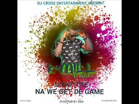 K MILL x VUGA-C (NA WE GET THE GAME)