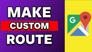 How To Make A Custom Route In Google Maps