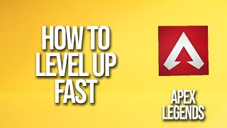 How To Level Up Fast Apex Legends Tutorial