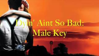 Dyin&#39; Ain&#39;t So Bad Karaoke/ Instrumental- Male Key