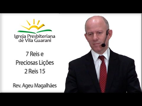 7 Kings and Precious Lessons - 2 Kings 15 | Rev. Ageu Magalhães
