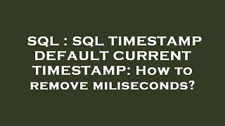 SQL : SQL TIMESTAMP DEFAULT CURRENT TIMESTAMP: How to remove miliseconds?