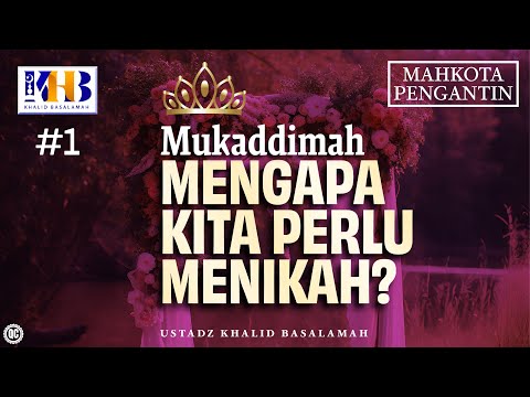 Mahkota Pengantin #1 : Mukaddimah - Mengapa Kita Perlu Menikah? - Khalid Basalamah