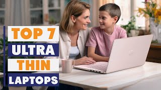 7 Best Ultra-Thin Laptops You Can't Miss: Portable & Performance-Ready!