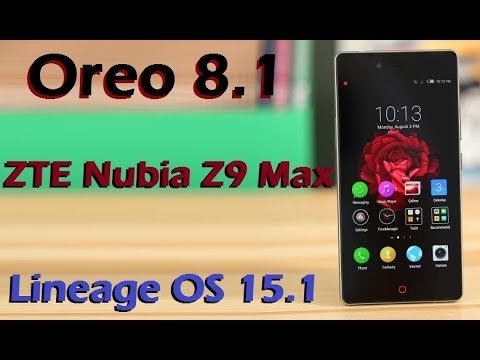 How To Update Android Oreo 8.1 in ZTE Nubia Z9 Max (Lineage OS 15.1) Install and Review