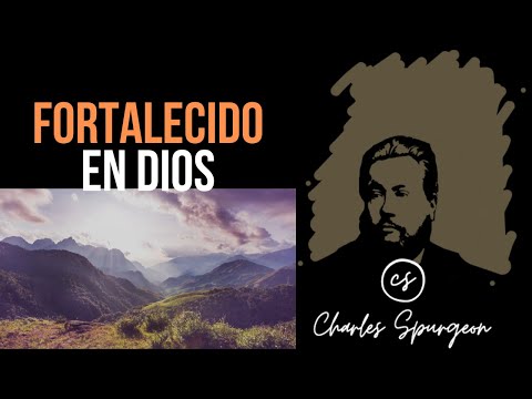 Fortalecido en Dios (Zacarías 10:12) Devocional de hoy Charles Spurgeon