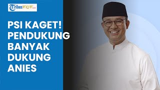 PSI Tak Sangka Pendukungnya Banyak yang Dukung Anies Baswedan Jadi Cagub Jakarta 2024