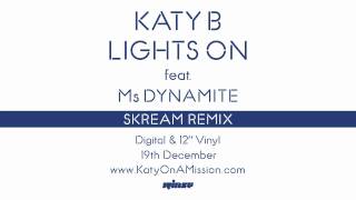 Katy B — Lights On (Skream Remix) [Official]
