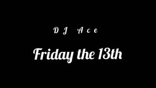 DJ Ace - Friday the 13th (Slow Jam Mix)