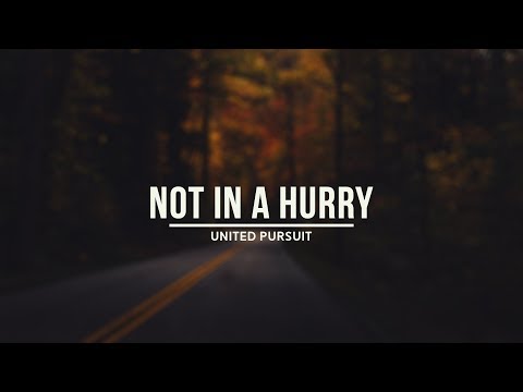 download lagu mp3 mp4 I Am Not In A Hurry, download lagu I Am Not In A Hurry gratis, unduh video klip I Am Not In A Hurry