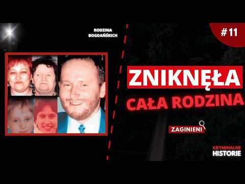 RODZINA BOGDAŃSKICH: 5 OSÓB ROZPŁYNĘŁO SIĘ W POWIETRZU? | ZAGINIENI #11