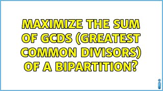 Maximize the sum of GCDs (Greatest Common Divisors) of a bipartition?
