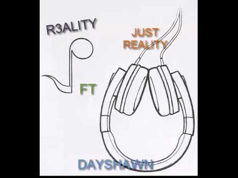 R3ALITY ft DAYSHAWN - just reality