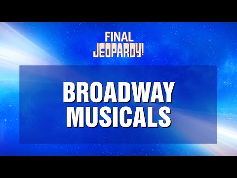 Final Jeopardy!: Broadway Musicals | JEOPARDY!