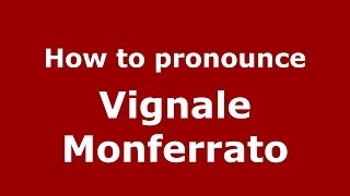 How to pronounce Vignale Monferrato